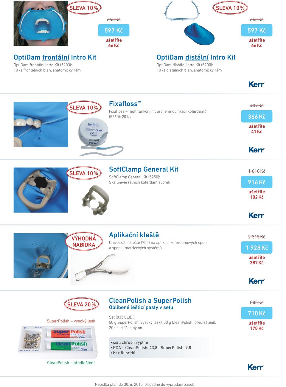 General Kit SoftClamp General Kit (5250): 5 ks univerzálních koferdam svorek 1 018 Kč 916 Kč 102 Kč VÝHODNÁ NABÍDKA Aplikační kleště Univerzální kleště (755) na aplikaci koferdamových spon a spon u