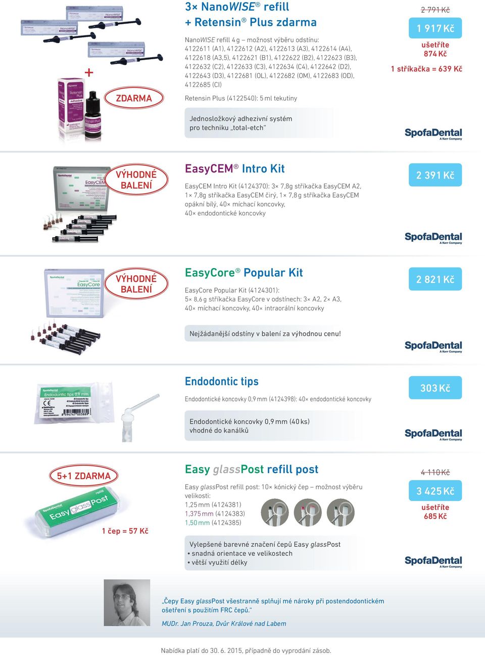 Jednosložkový adhezivní systém pro techniku total-etch 2 791 Kč 1 917 Kč VÝHODNÉ BALENÍ EasyCEM Intro Kit EasyCEM Intro Kit (4124370): 3 7,8g stříkačka EasyCEM A2, 1 7,8g stříkačka EasyCEM čirý, 1