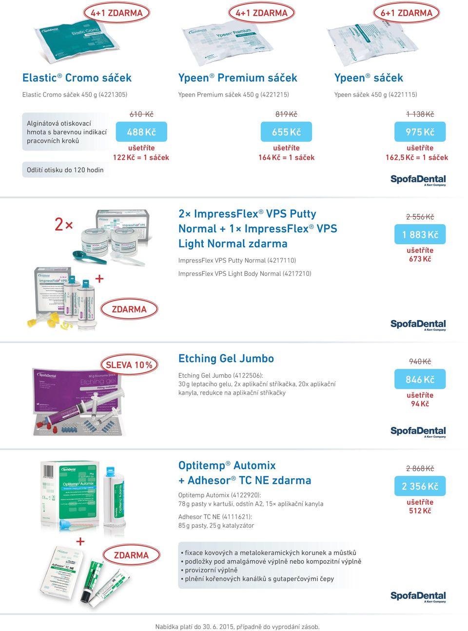 Putty Normal + 1 ImpressFlex VPS Light Normal zdarma ImpressFlex VPS Putty Normal (4217110) ImpressFlex VPS Light Body Normal (4217210) 2 556 Kč 1 883 Kč 673 Kč ZDARMA SLEVA 10 % Etching Gel Jumbo