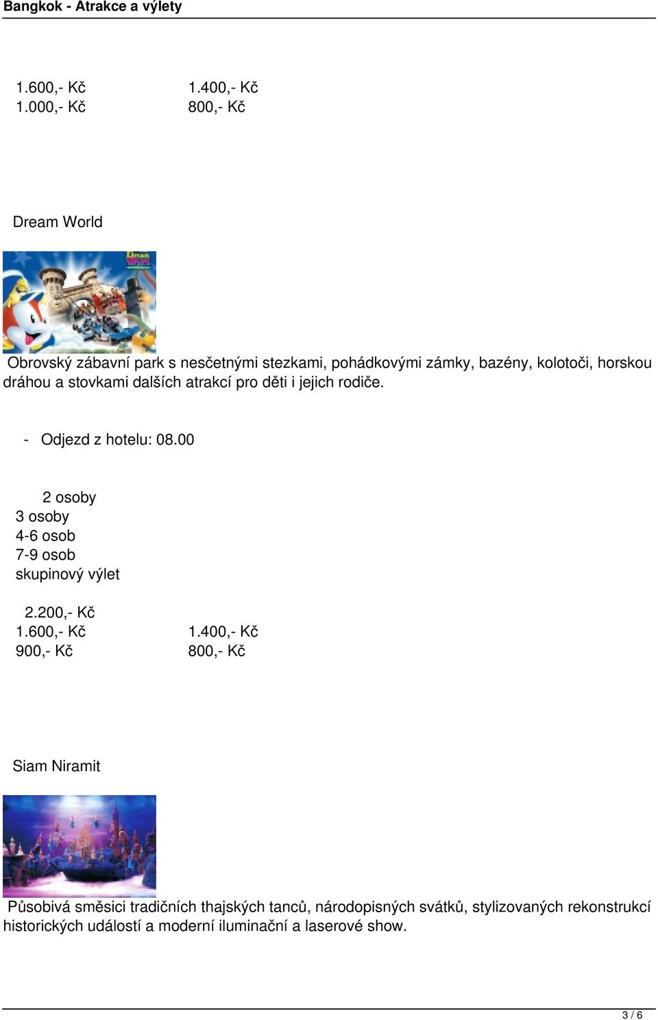 kolotoči, horskou dráhou a stovkami dalších atrakcí pro děti i jejich rodiče. 2.200,- 1.600,- 1.