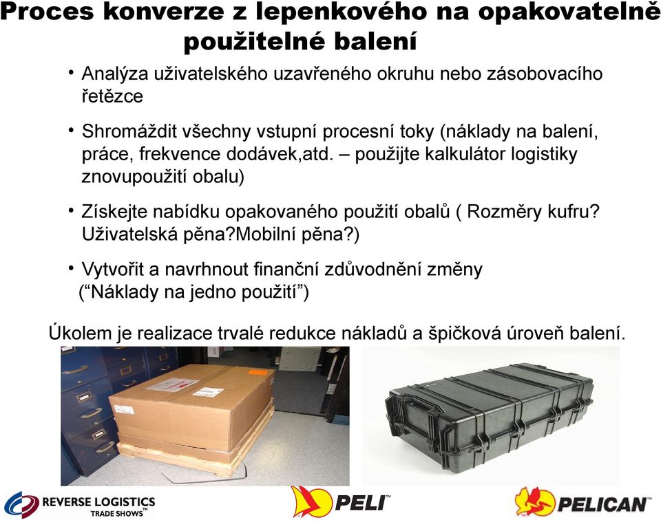 použijte kalkulátor logistiky znovupoužití obalu) Získejte nabídku opakovaného použití obalů ( Rozměry kufru? Uživatelská pěna?