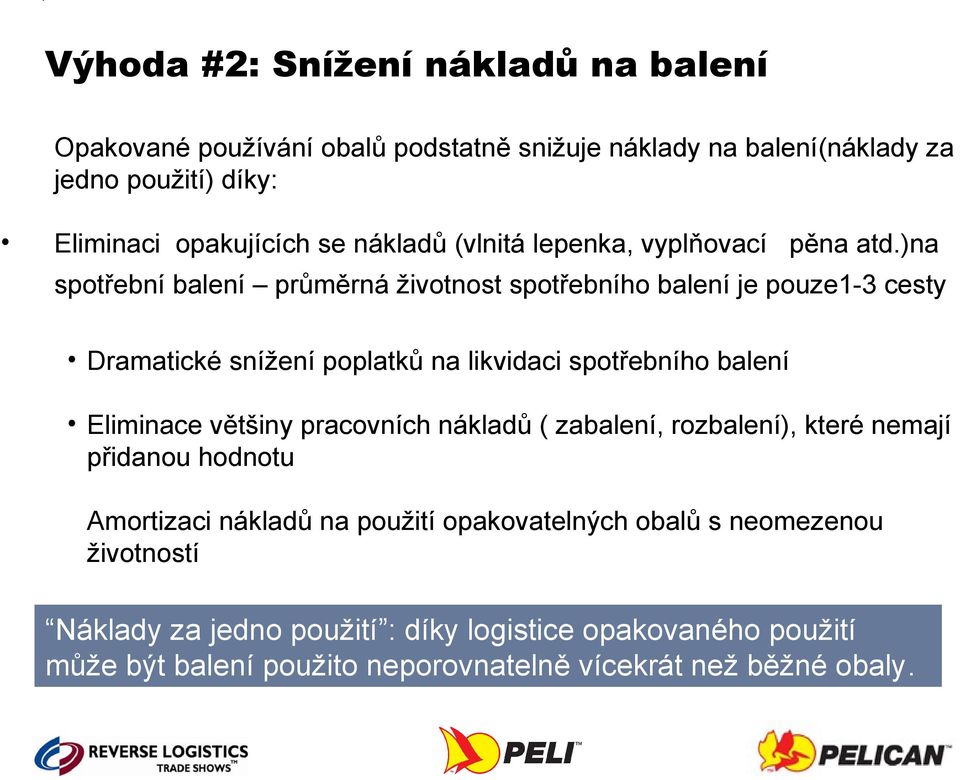 )na spotřební balení průměrná životnost spotřebního balení je pouze1-3 cesty Dramatické snížení poplatků na likvidaci spotřebního balení Eliminace většiny