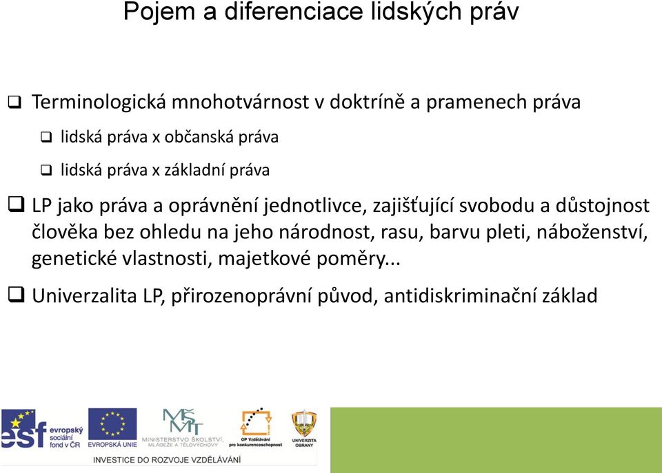 zajišťující svobodu a důstojnost člověka bez ohledu na jeho národnost, rasu, barvu pleti,