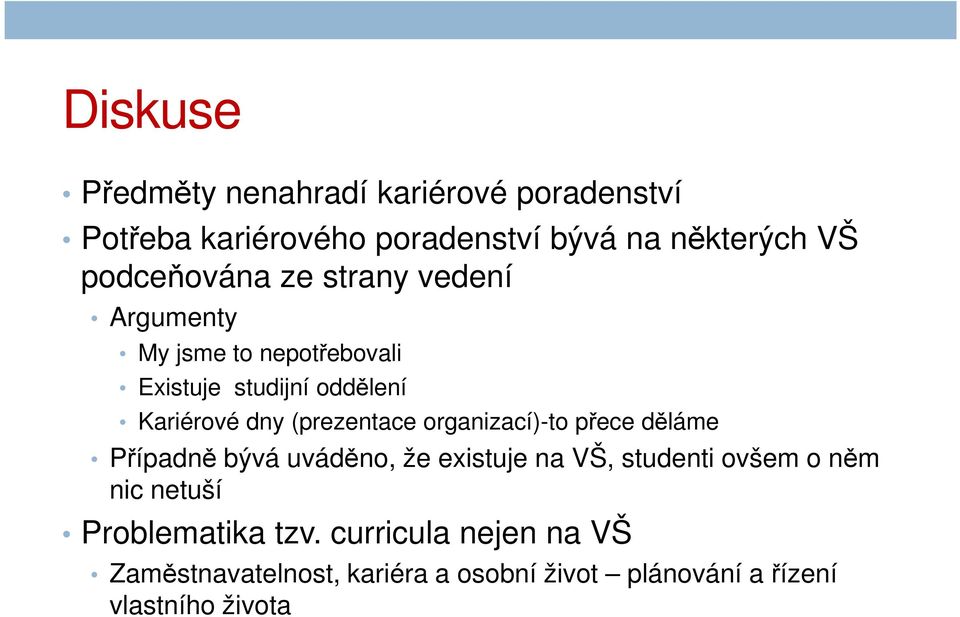 (prezentace organizací)-to přece děláme Případně bývá uváděno, že existuje na VŠ, studenti ovšem o něm nic