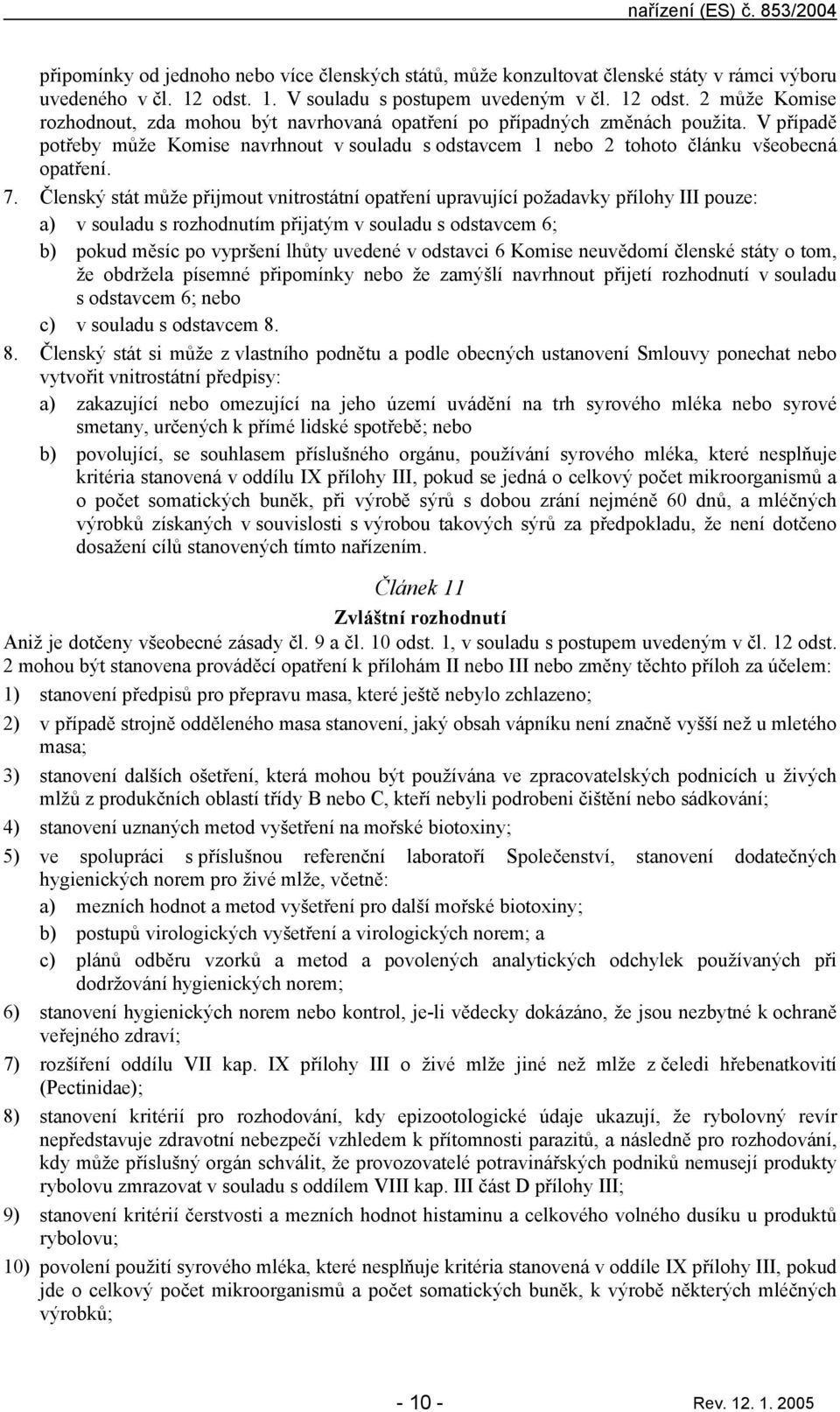 V přípdě potřeby může Komise nvrhnout v souldu s odstvcem 1 nebo 2 tohoto článku všeobecná optření. 7.