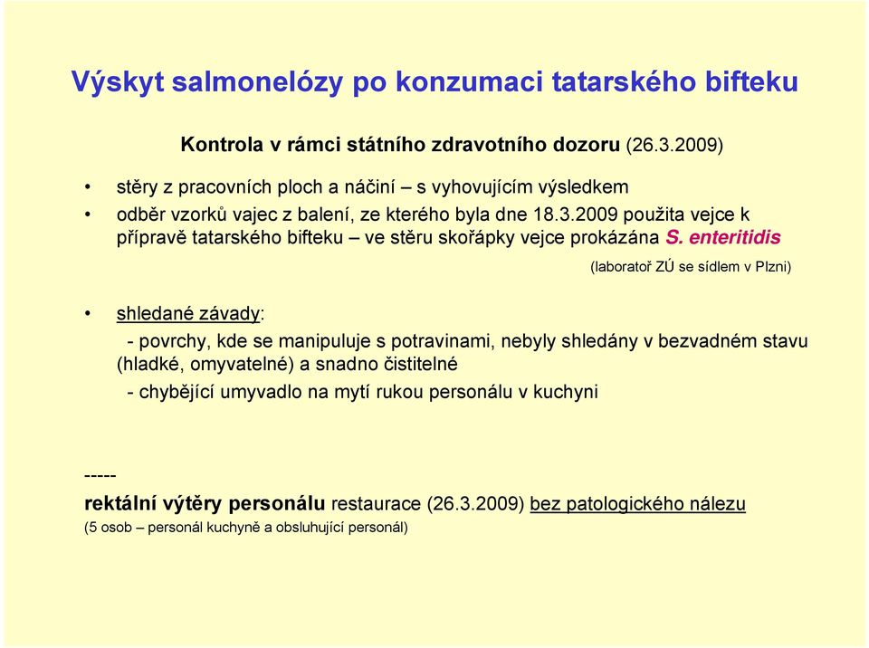 2009 použita vejce k přípravě tatarského bifteku ve stěru skořápky vejce prokázána S.