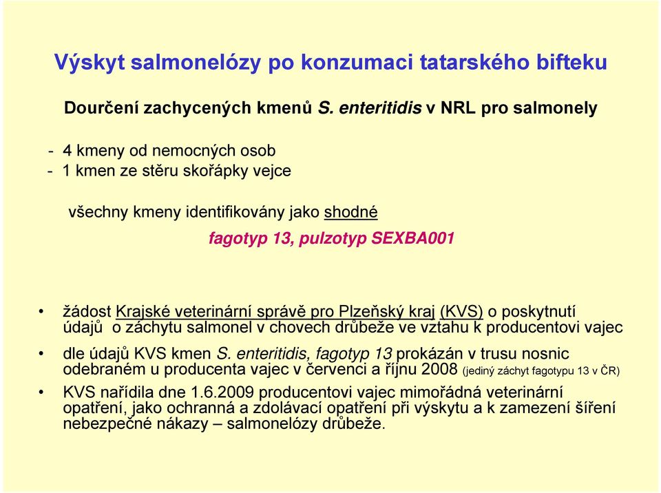 žádost Krajské veterinární správě pro Plzeňský kraj (KVS) o poskytnutí údajů o záchytu salmonel v chovech drůbeže ve vztahu k producentovi vajec dle údajů KVS kmen S.