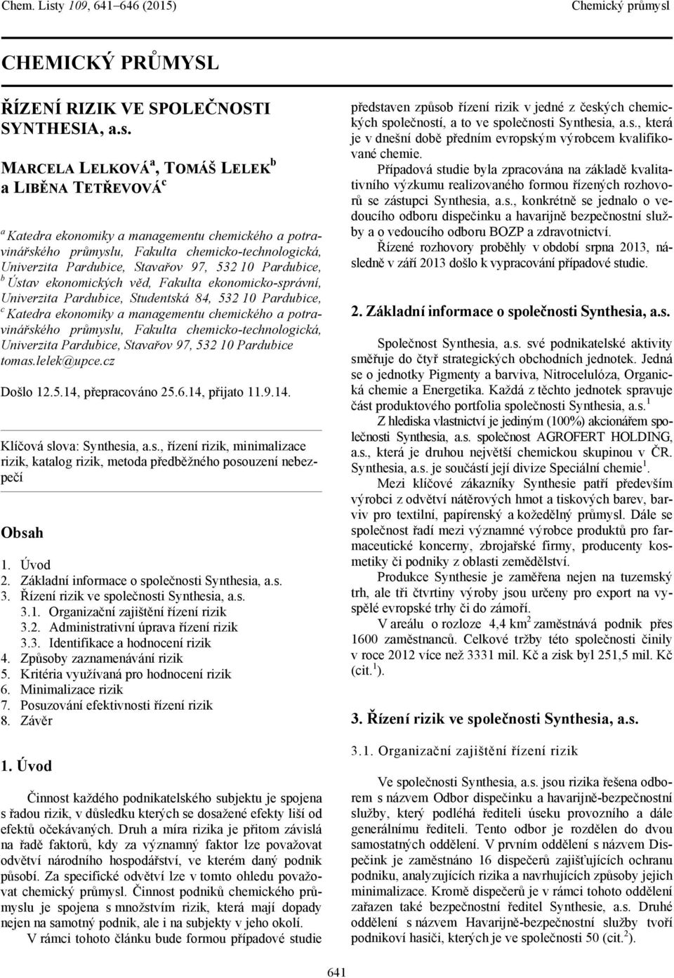 10 Pardubice, b Ústav ekonomických věd, Fakulta ekonomicko-správní, Univerzita Pardubice, Studentská 84, 532 10 Pardubice, c Katedra ekonomiky a managementu chemického a potravinářského průmyslu,