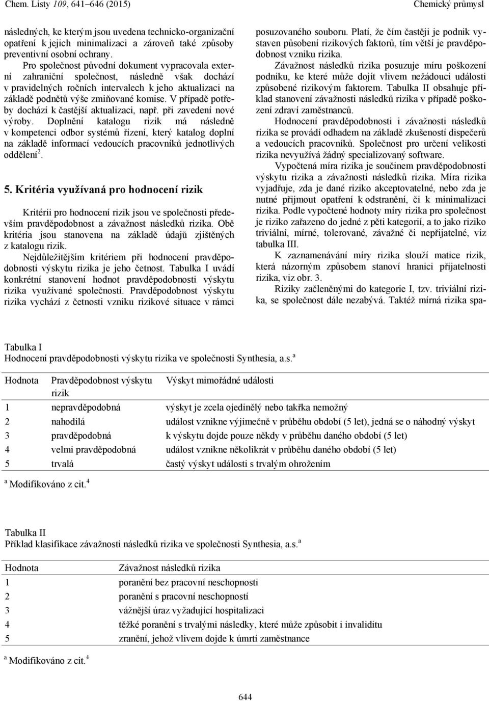 V případě potřeby dochází k častější aktualizaci, např. při zavedení nové výroby.