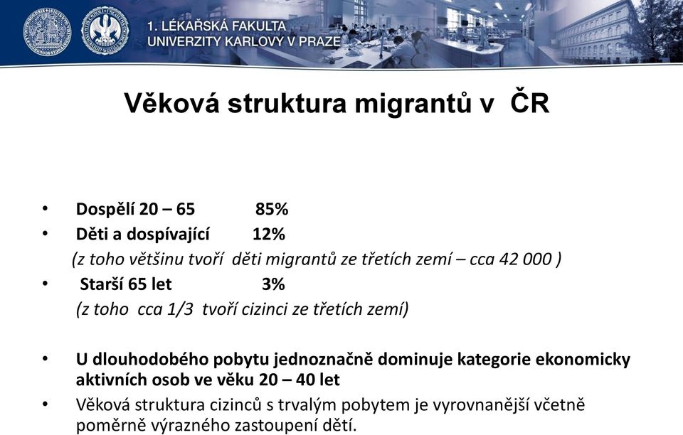 zemí) U dlouhodobého pobytu jednoznačně dominuje kategorie ekonomicky aktivních osob ve věku 20 40