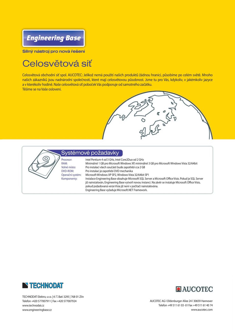 Naše celosvětová síť poboček Vás podporuje od samotného začátku. Těšíme se na Vaše oslovení.