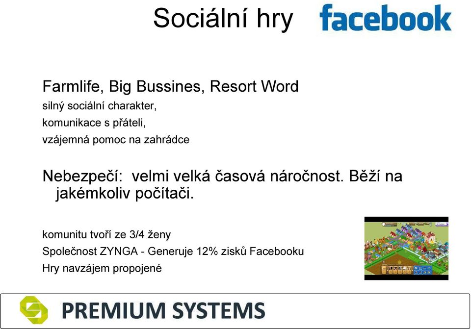 velmi velká časová náročnost. Běží na jakémkoliv počítači.