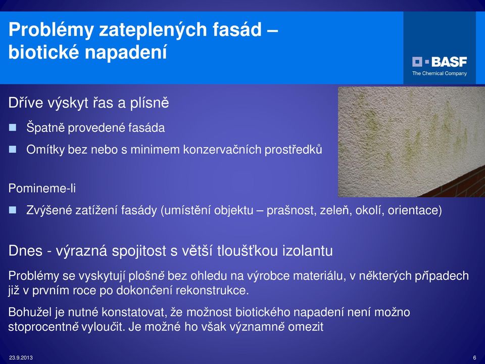 izolantu Problémy se vyskytují plošn bez ohledu na výrobce materiálu, v n kterých p ípadech již v prvním roce po dokon ení rekonstrukce.