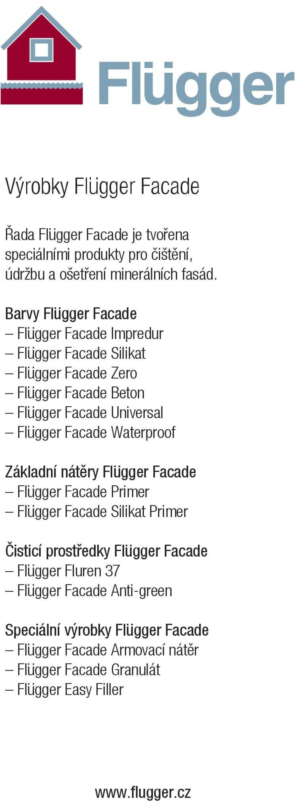 Facade Waterproof Základní nátěry Flügger Facade Flügger Facade Primer Flügger Facade Silikat Primer Čisticí prostředky Flügger Facade