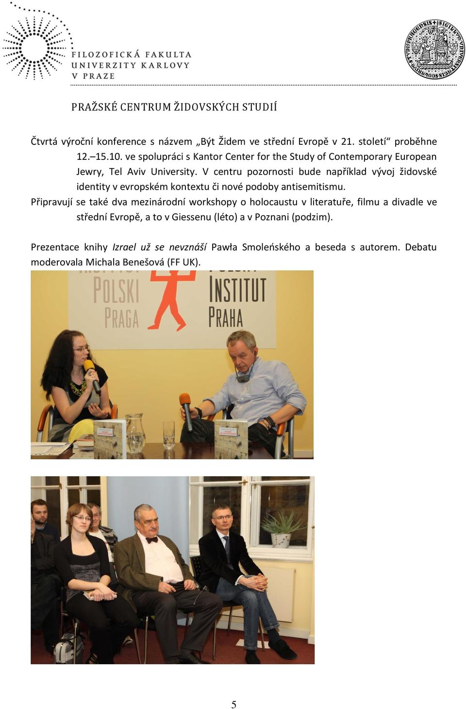 V centru pozornosti bude například vývoj židovské identity v evropském kontextu či nové podoby antisemitismu.