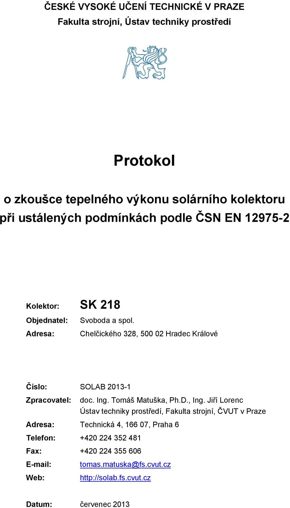 Chelčického 328, 500 02 Hradec Králové Číslo: SOLAB 2013-1 Zpracovatel: doc. Ing. Tomáš Matuška, Ph.D., Ing.
