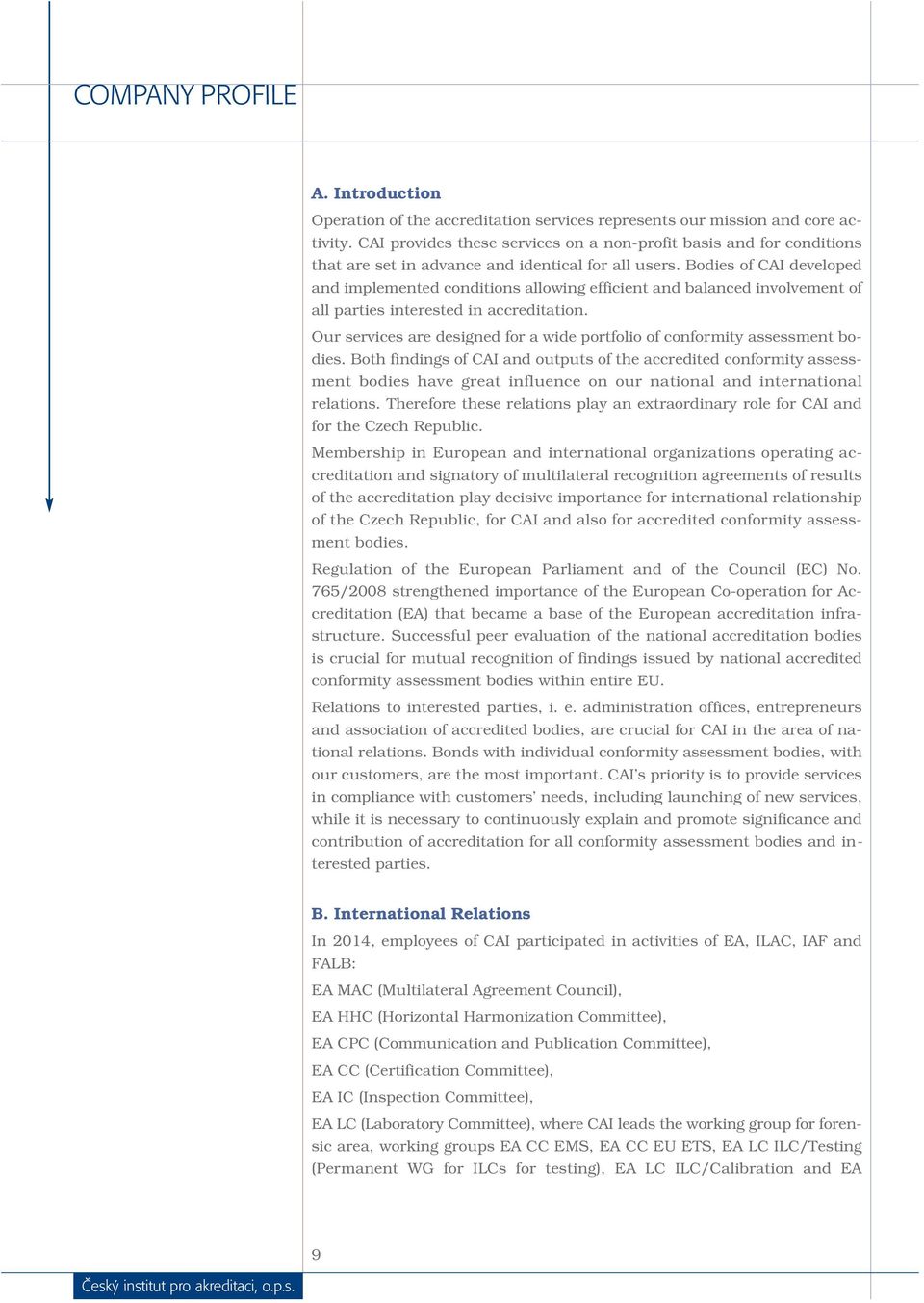 Bodies of CAI developed and implemented conditions allowing efficient and balanced involvement of all parties interested in accreditation.