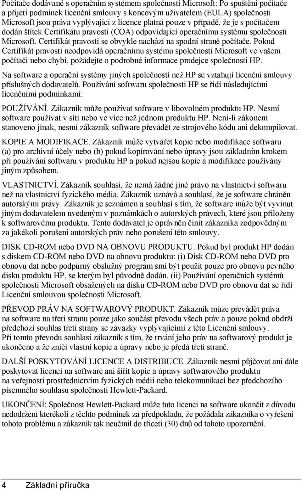 Certifikát pravosti se obvykle nachází na spodní straně počítače.