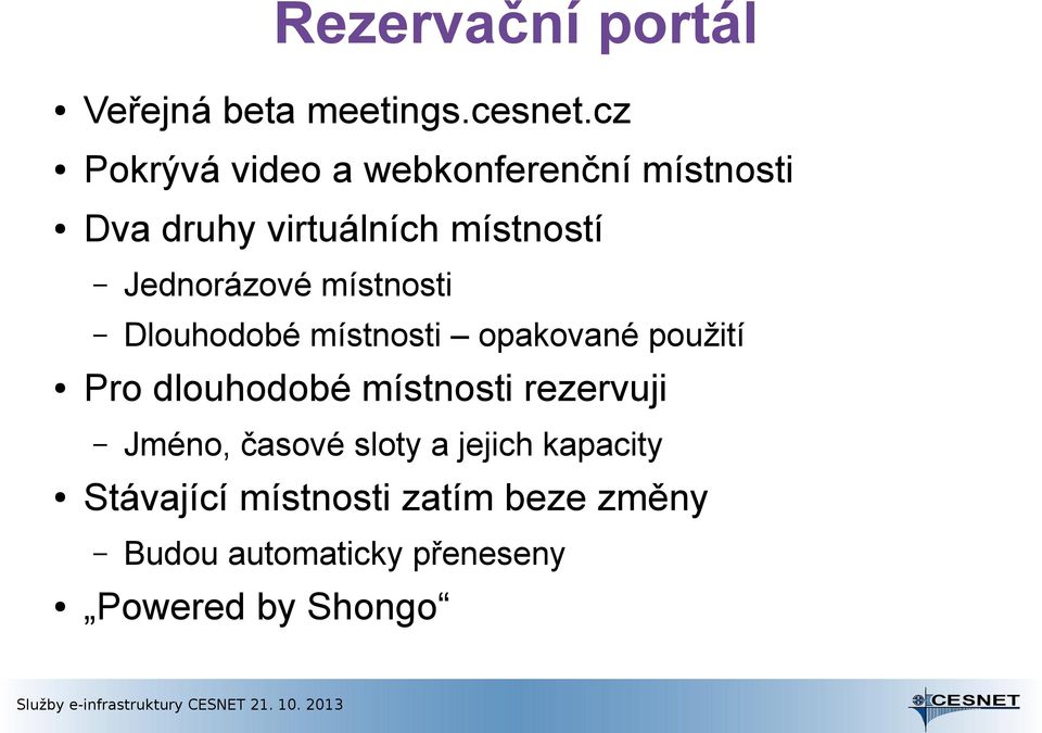 Jednorázové místnosti Dlouhodobé místnosti opakované použití Pro dlouhodobé