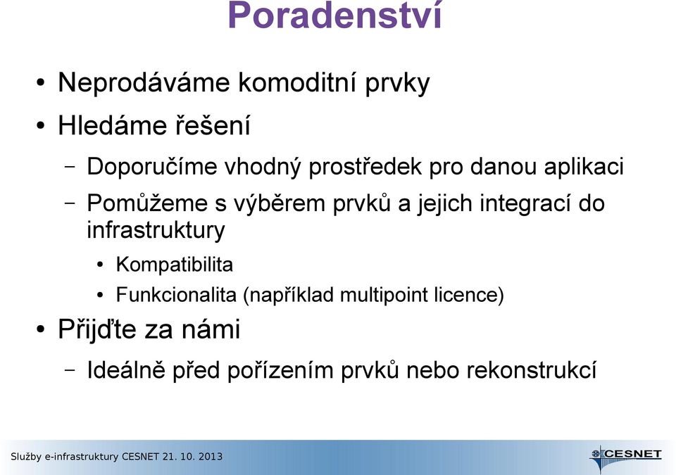 integrací do infrastruktury Kompatibilita Funkcionalita (například