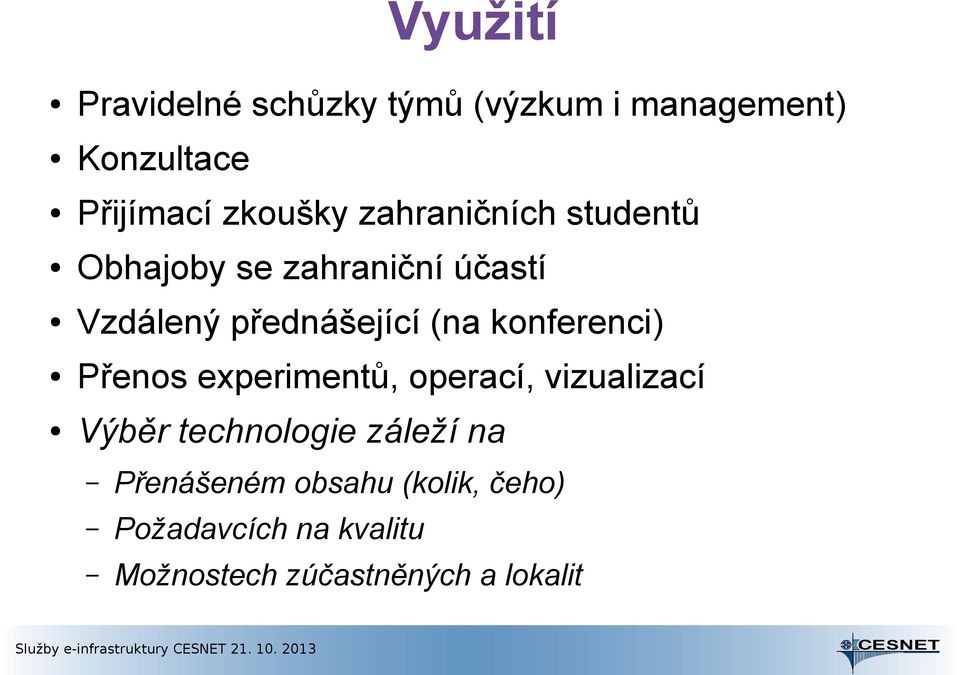 konferenci) Přenos experimentů, operací, vizualizací Výběr technologie záleží na