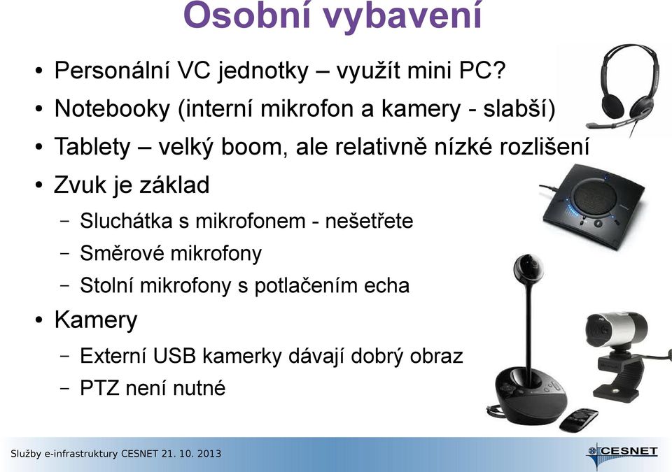 relativně nízké rozlišení Zvuk je základ Sluchátka s mikrofonem - nešetřete