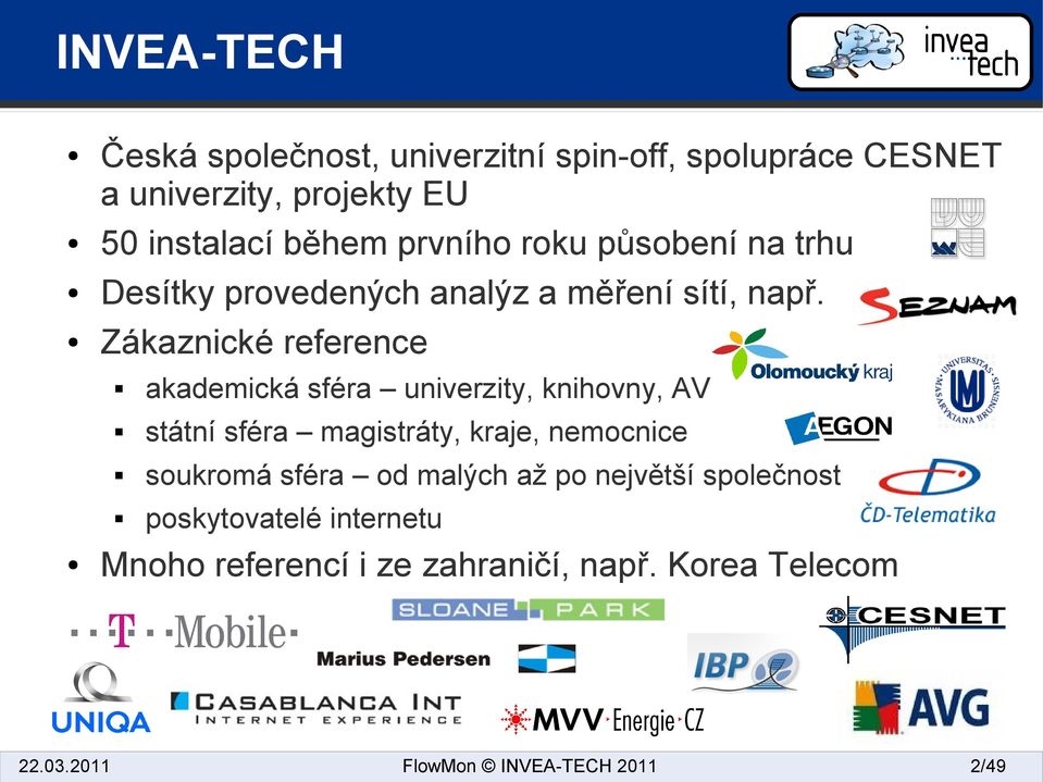 Zákaznické reference akademická sféra univerzity, knihovny, AV státní sféra magistráty, kraje, nemocnice soukromá