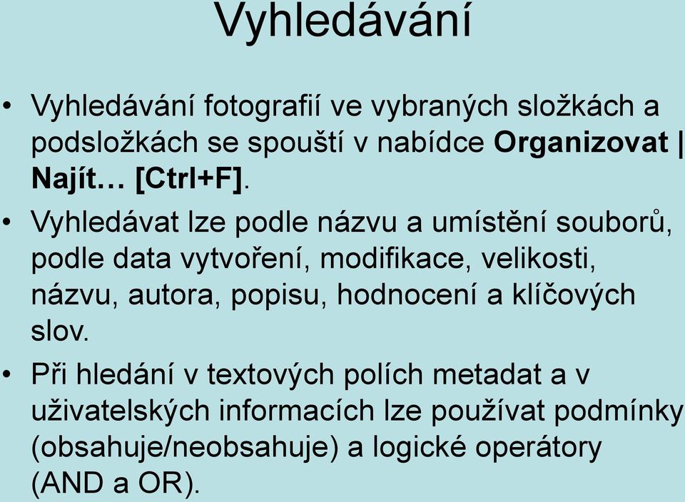 Vyhledávat lze podle názvu a umístění souborů, podle data vytvoření, modifikace, velikosti, názvu,