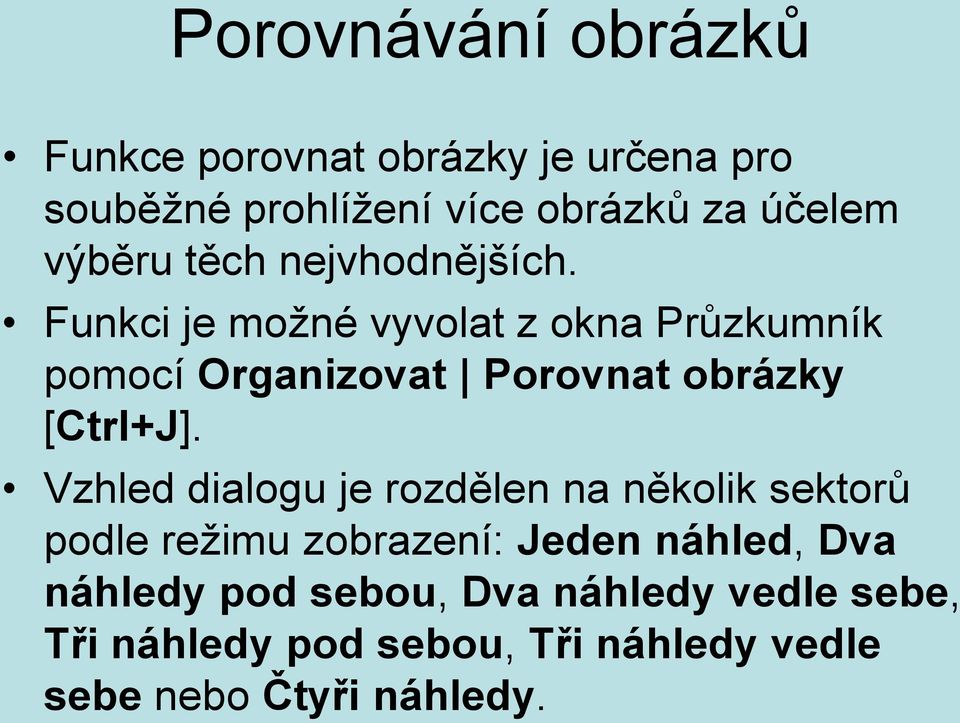 Funkci je možné vyvolat z okna Průzkumník pomocí Organizovat Porovnat obrázky [Ctrl+J].