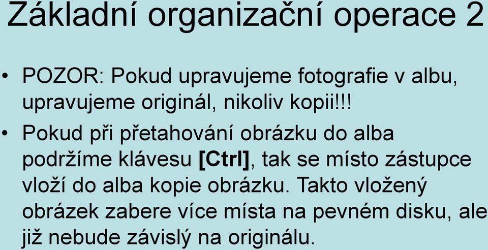 !! Pokud při přetahování obrázku do alba podržíme klávesu [Ctrl], tak se místo