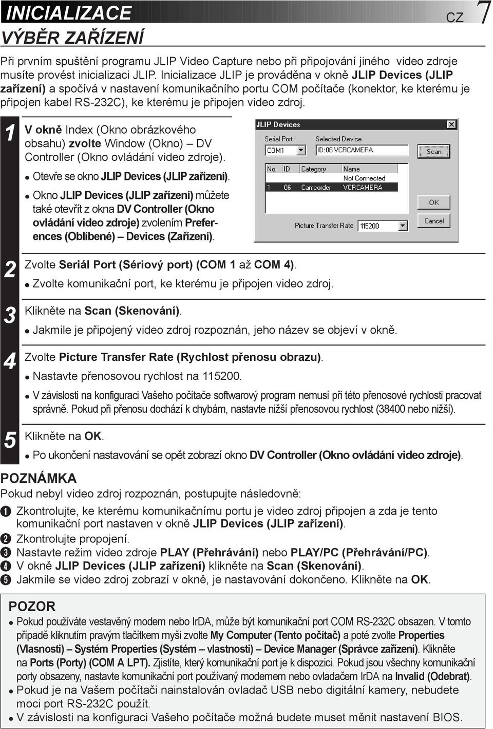 video zdroj. 1 2 3 4 5 V okně Index (Okno obrázkového obsahu) zvolte Window (Okno) DV Controller (Okno ovládání video zdroje).! Otevře se okno JLIP Devices (JLIP zařízení).