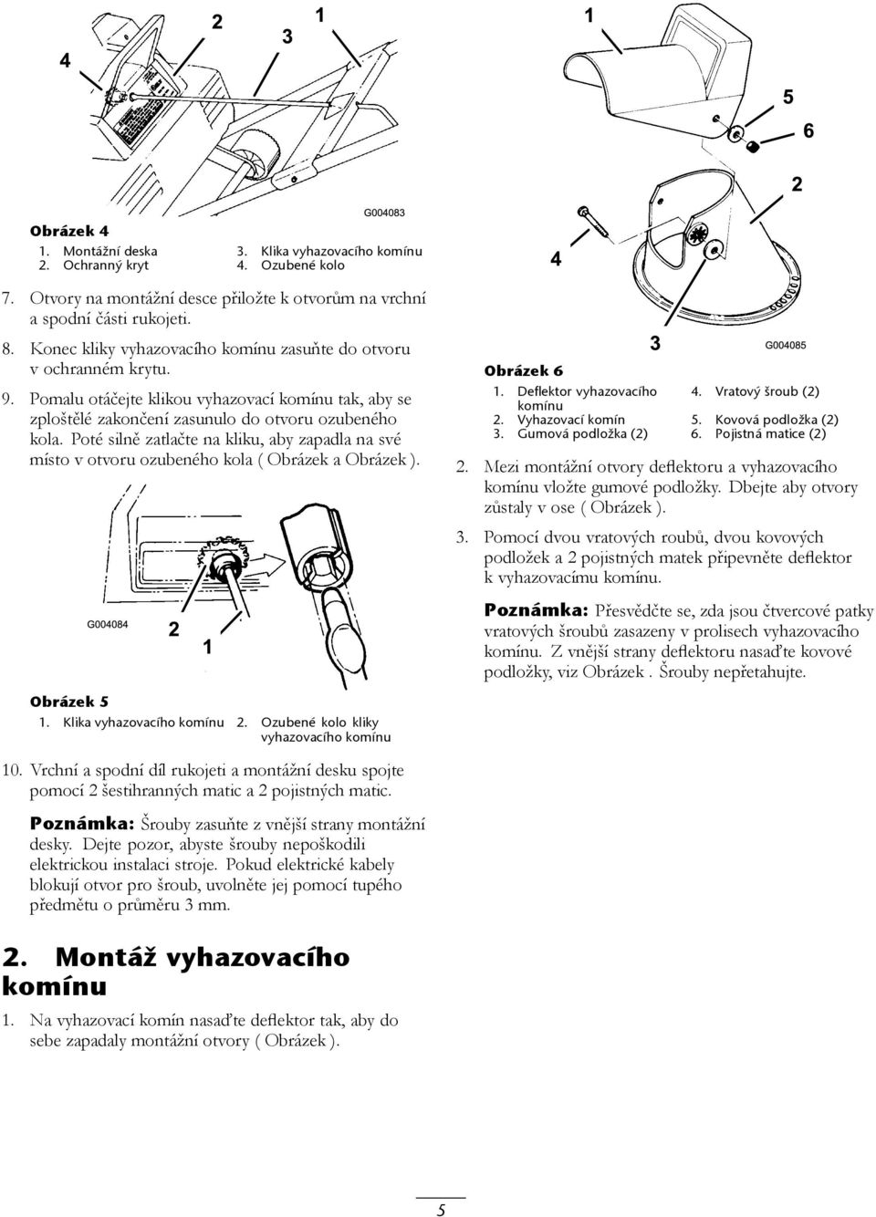 Poté silně zatlačte na kliku, aby zapadla na své místo v otvoru ozubeného kola ( Obrázek a Obrázek ). Obrázek 5 1. Klika vyhazovacího komínu 2. Ozubené kolo kliky vyhazovacího komínu Obrázek 6 1.