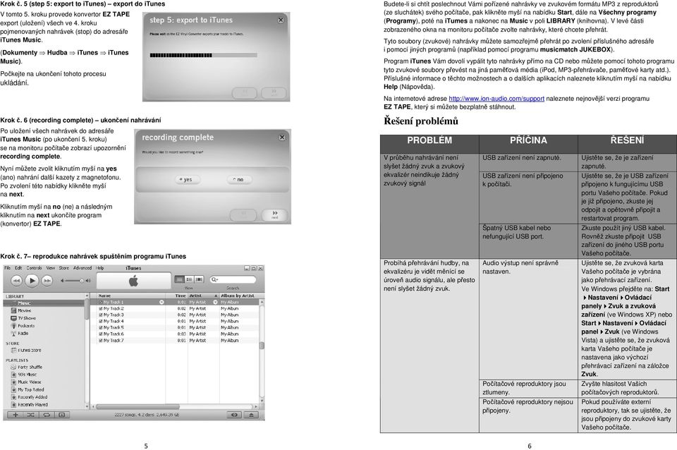 6 (recording complete) ukončení nahrávání Po uložení všech nahrávek do adresáře itunes Music (po ukončení 5. kroku) se na monitoru počítače zobrazí upozornění recording complete.