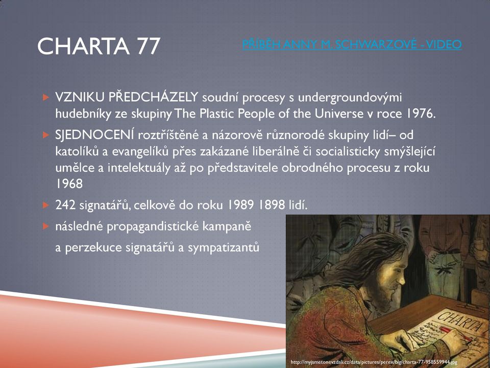 SJEDNOCENÍ roztříštěné a názorově různorodé skupiny lidí od katolíků a evangelíků přes zakázané liberálně či socialisticky smýšlející umělce