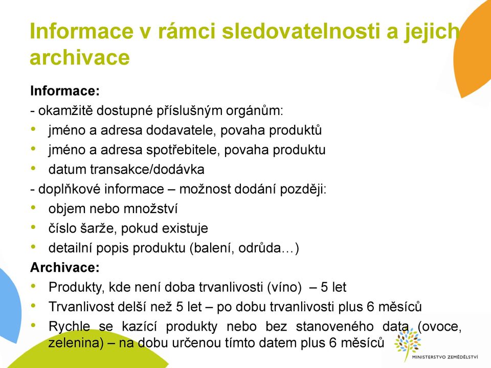 šarže, pokud existuje detailní popis produktu (balení, odrůda ) Archivace: Produkty, kde není doba trvanlivosti (víno) 5 let Trvanlivost delší než