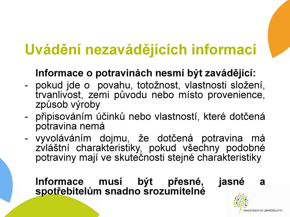 vlastností, které dotčená potravina nemá - vyvoláváním dojmu, že dotčená potravina má zvláštní charakteristiky, pokud