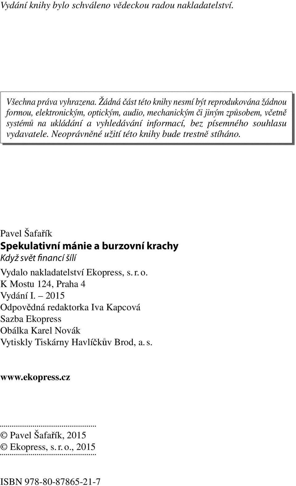 informací, bez písemného souhlasu vydavatele. Neoprávněné užití této knihy bude trestně stíháno.