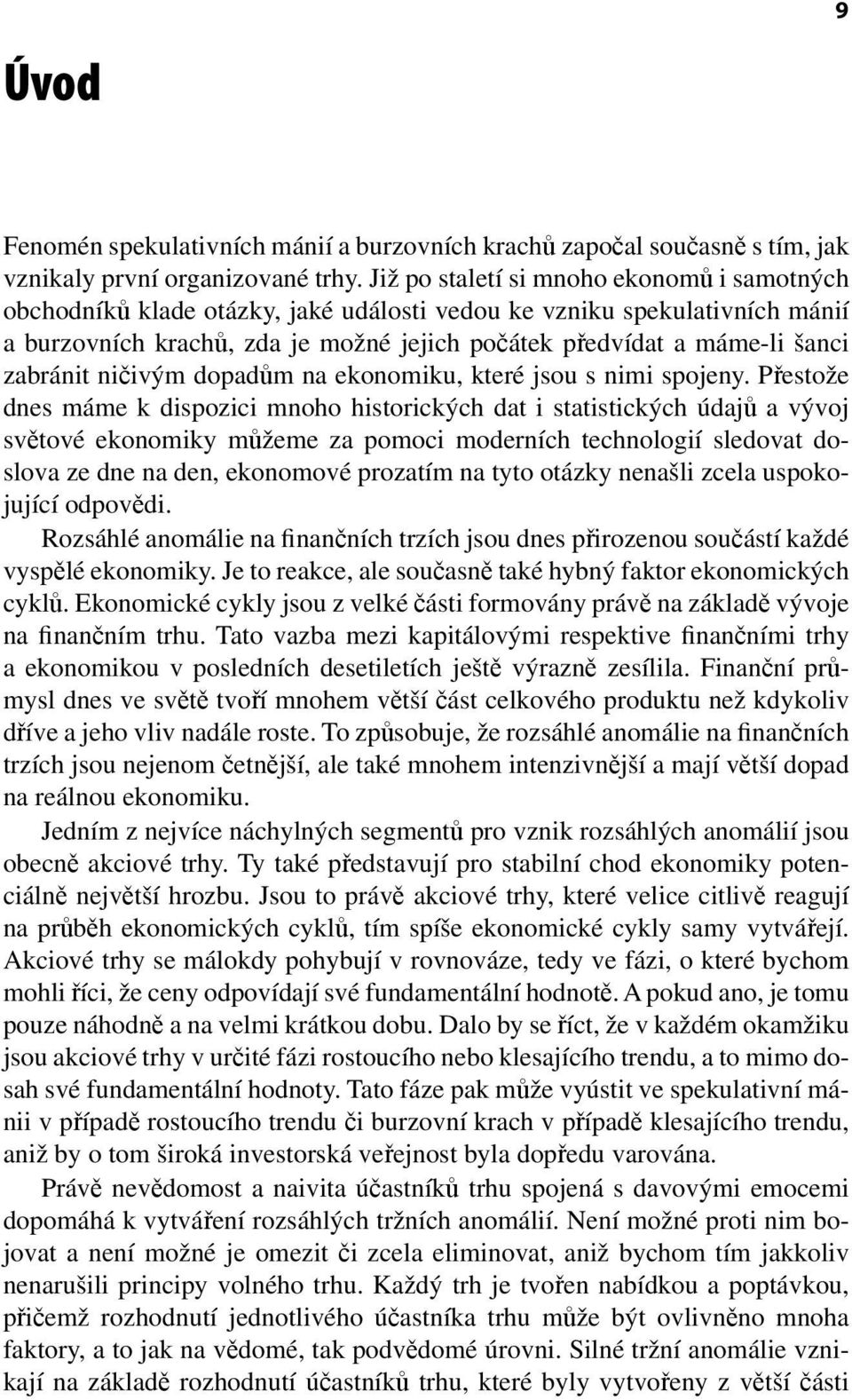 zabránit ničivým dopadům na ekonomiku, které jsou s nimi spojeny.