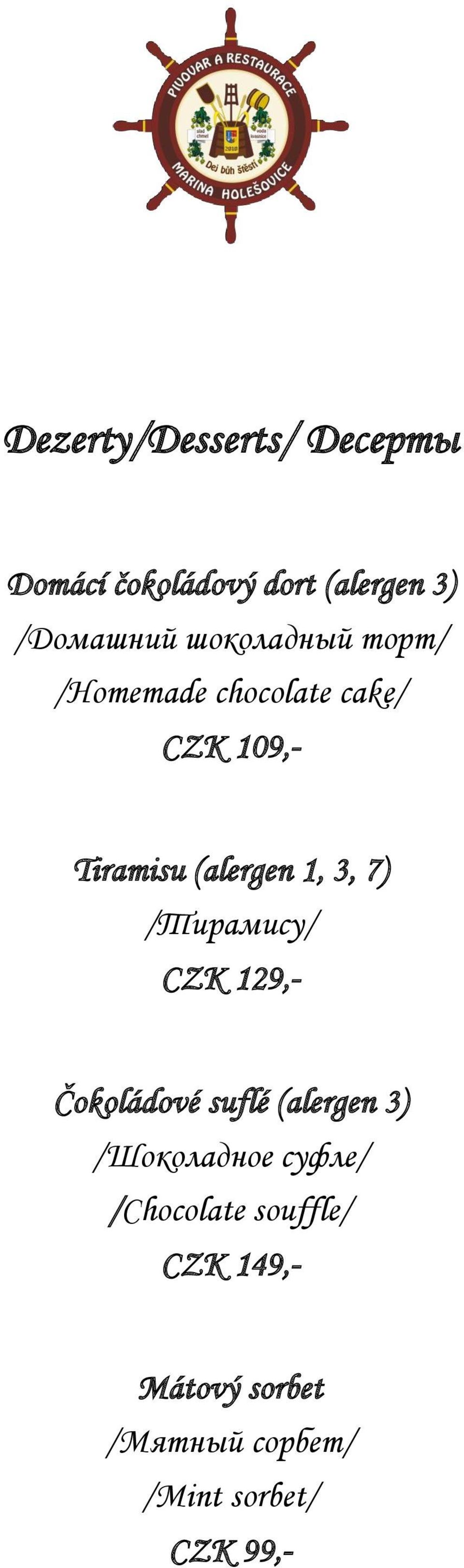 3, 7) /Тирамису/ CZK 129,- Čokoládové suflé (alergen 3) /Шоколадное суфле/