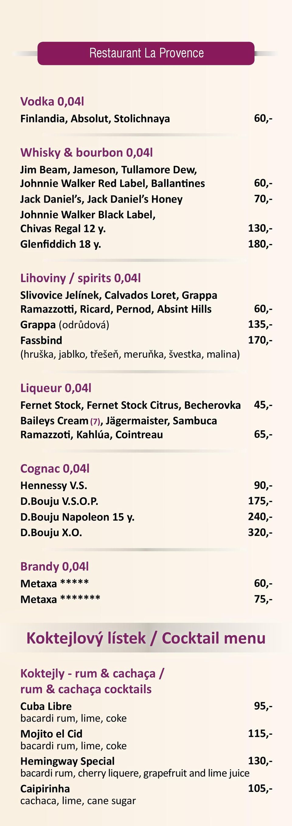 Lihoviny / spirits 0,04l Slivovice Jelínek, Calvados Loret, Grappa Ramazzotti, Ricard, Pernod, Absint Hills Grappa (odrůdová) Fassbind (hruška, jablko, třešeň, meruňka, švestka, malina) Liqueur 0,04l