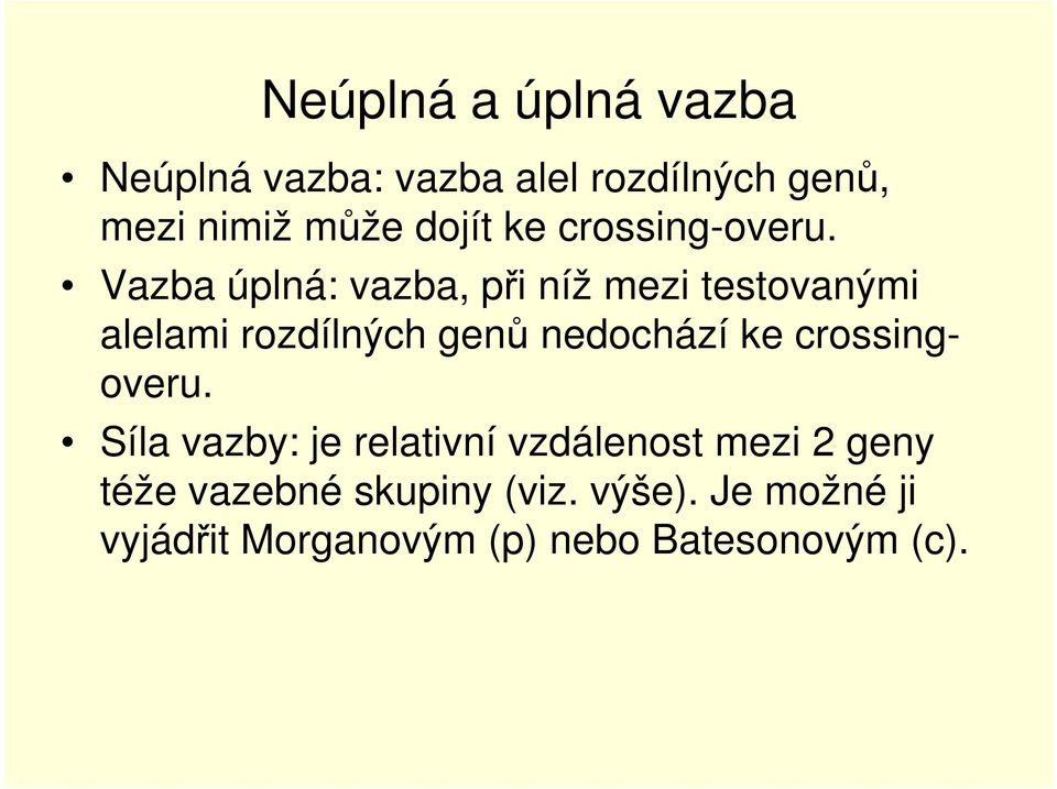 Vazba úplná: vazba, při níž mezi testovanými alelami rozdílných genů nedochází ke