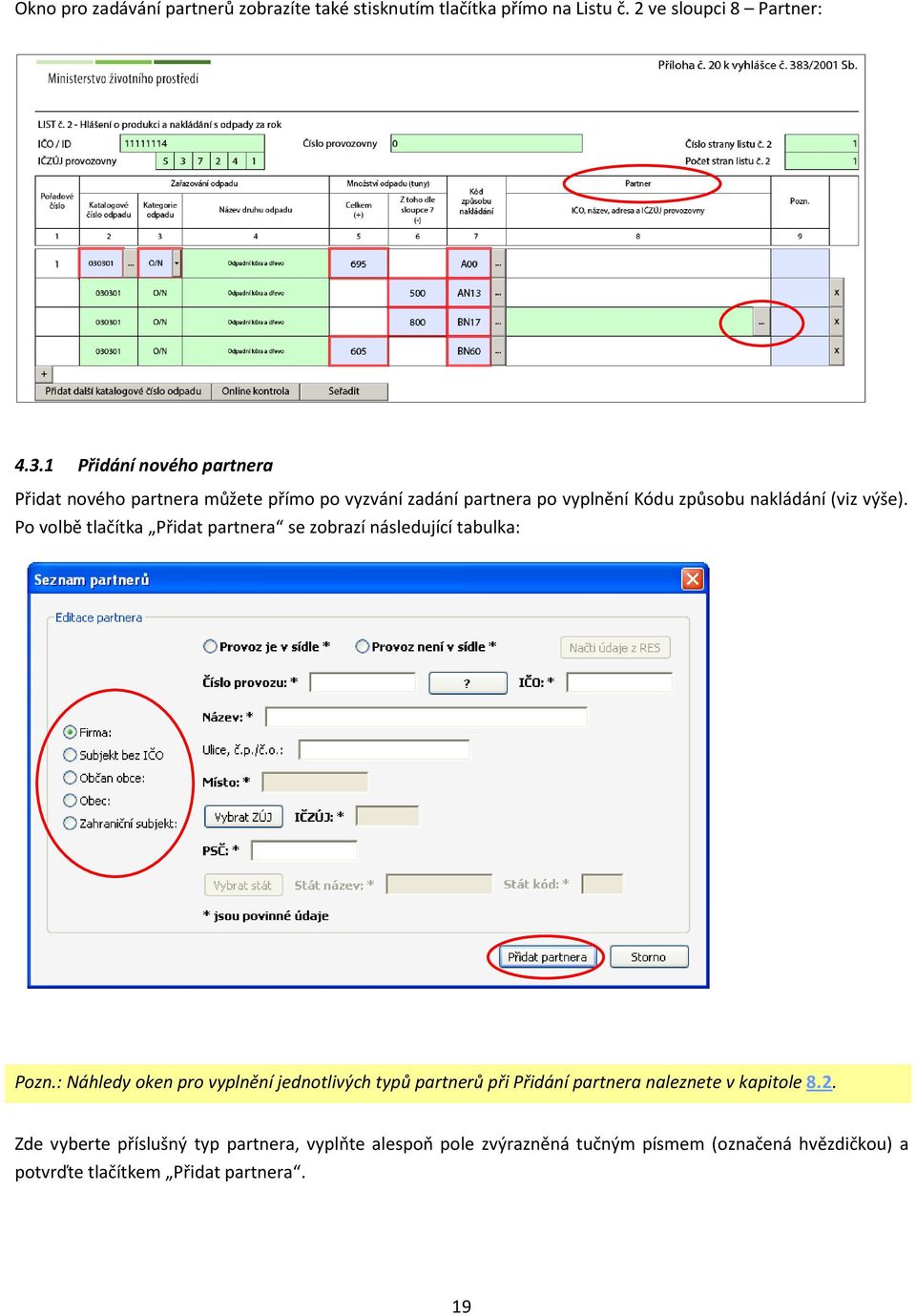 Po volbě tlačítka Přidat partnera se zobrazí následující tabulka: Pozn.