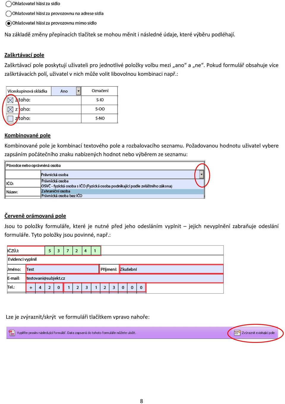 Pokud formulář obsahuje více zaškrtávacích polí, uživatel v nich může volit libovolnou kombinaci např.