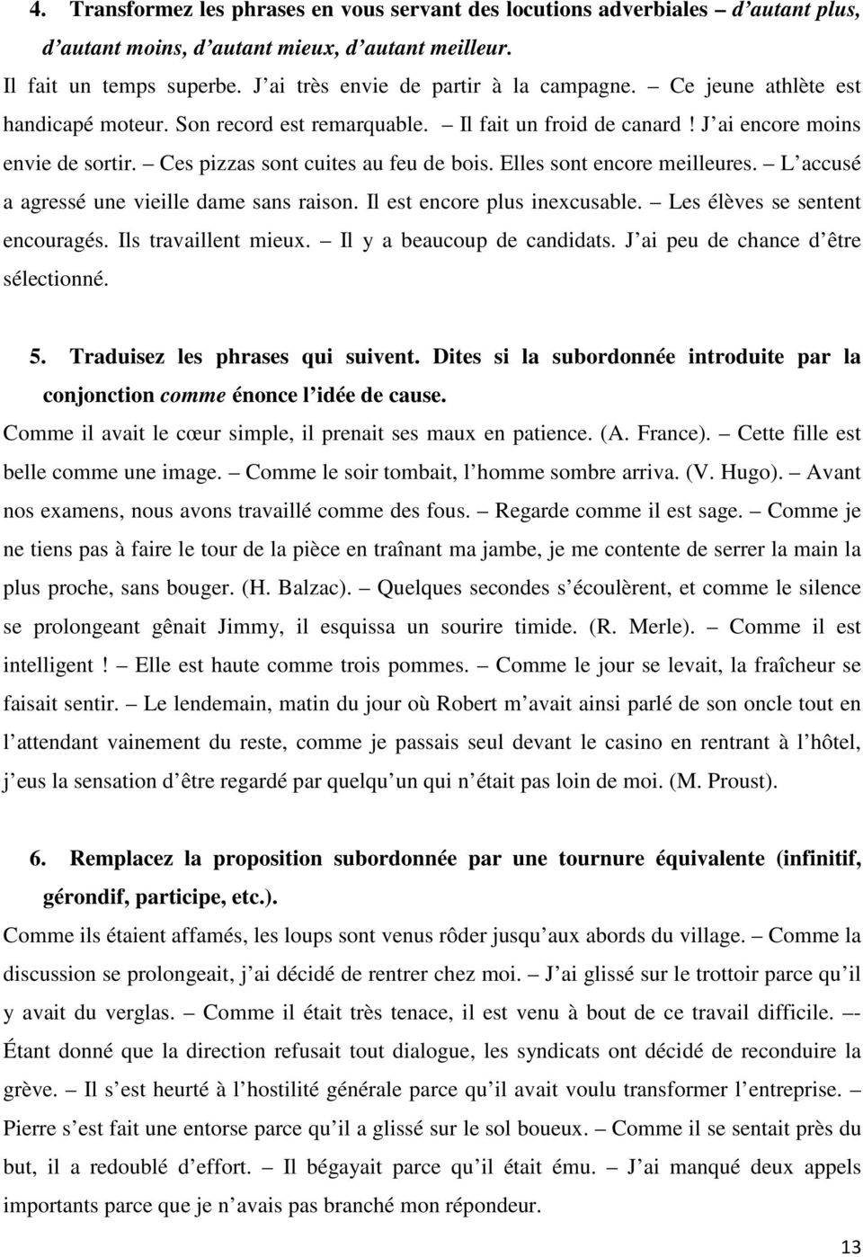 Ces pizzas sont cuites au feu de bois. Elles sont encore meilleures. L accusé a agressé une vieille dame sans raison. Il est encore plus inexcusable. Les élèves se sentent encouragés.