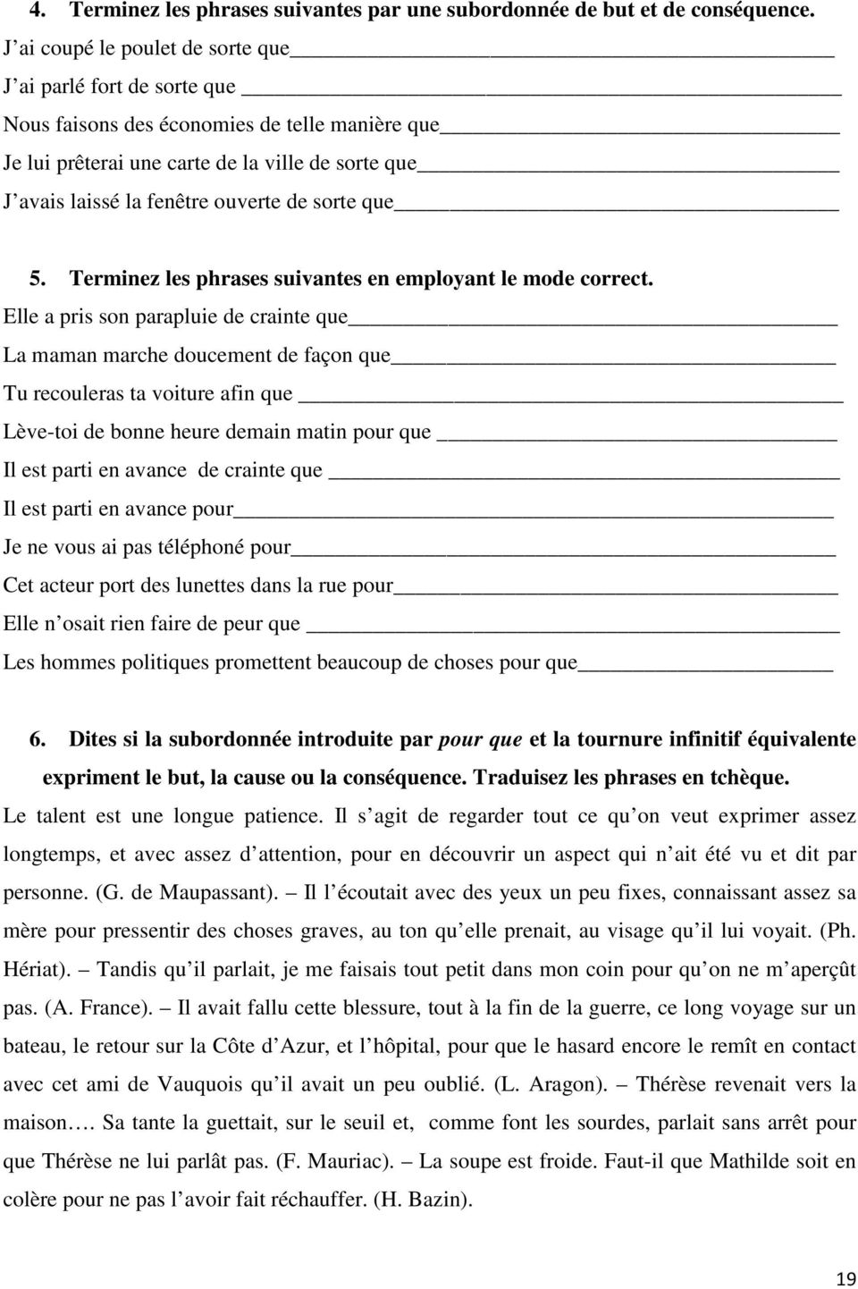 sorte que 5. Terminez les phrases suivantes en employant le mode correct.