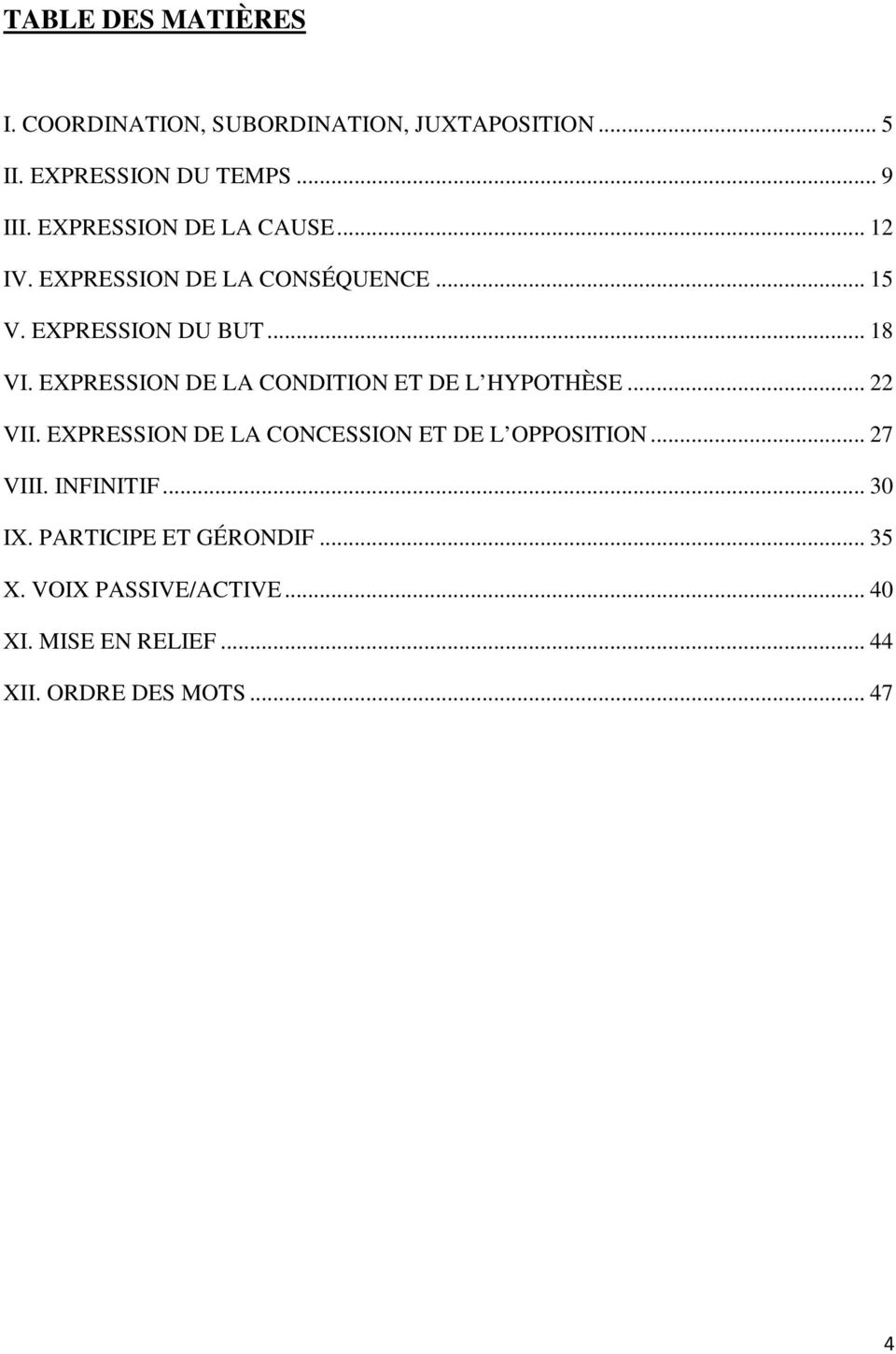 EXPRESSION DE LA CONDITION ET DE L HYPOTHÈSE... 22 VII. EXPRESSION DE LA CONCESSION ET DE L OPPOSITION... 27 VIII.