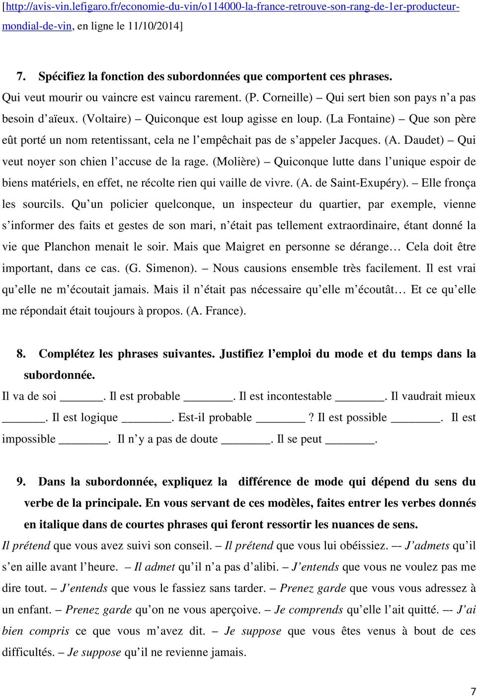 (Voltaire) Quiconque est loup agisse en loup. (La Fontaine) Que son père eût porté un nom retentissant, cela ne l empêchait pas de s appeler Jacques. (A.