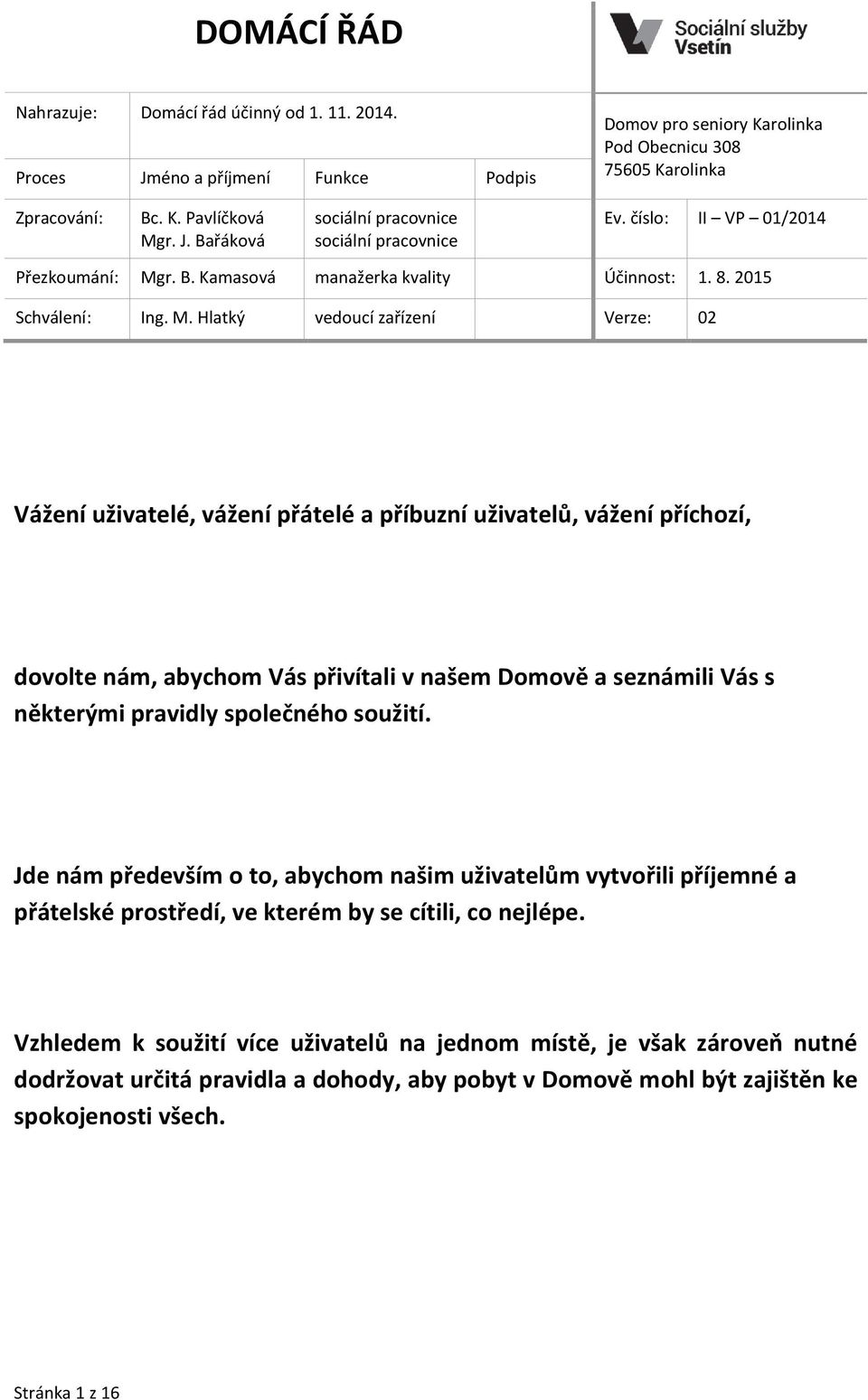 r. B. Kamasová manažerka kvality Účinnost: 1. 8. 2015 Schválení: Ing. M.