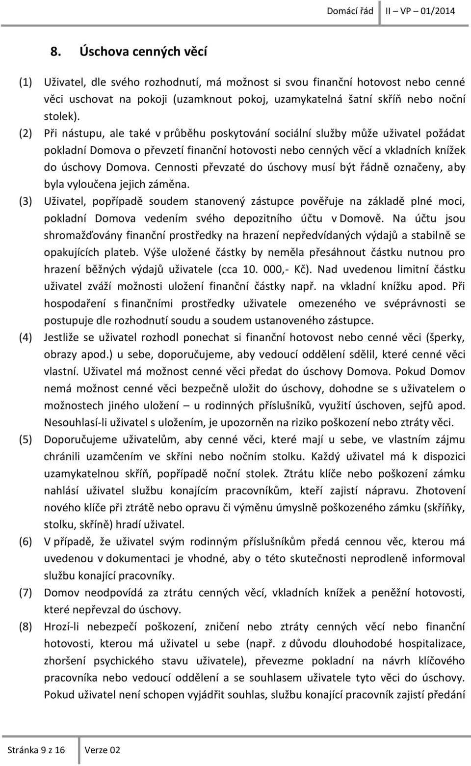 Cennosti převzaté do úschovy musí být řádně označeny, aby byla vyloučena jejich záměna.