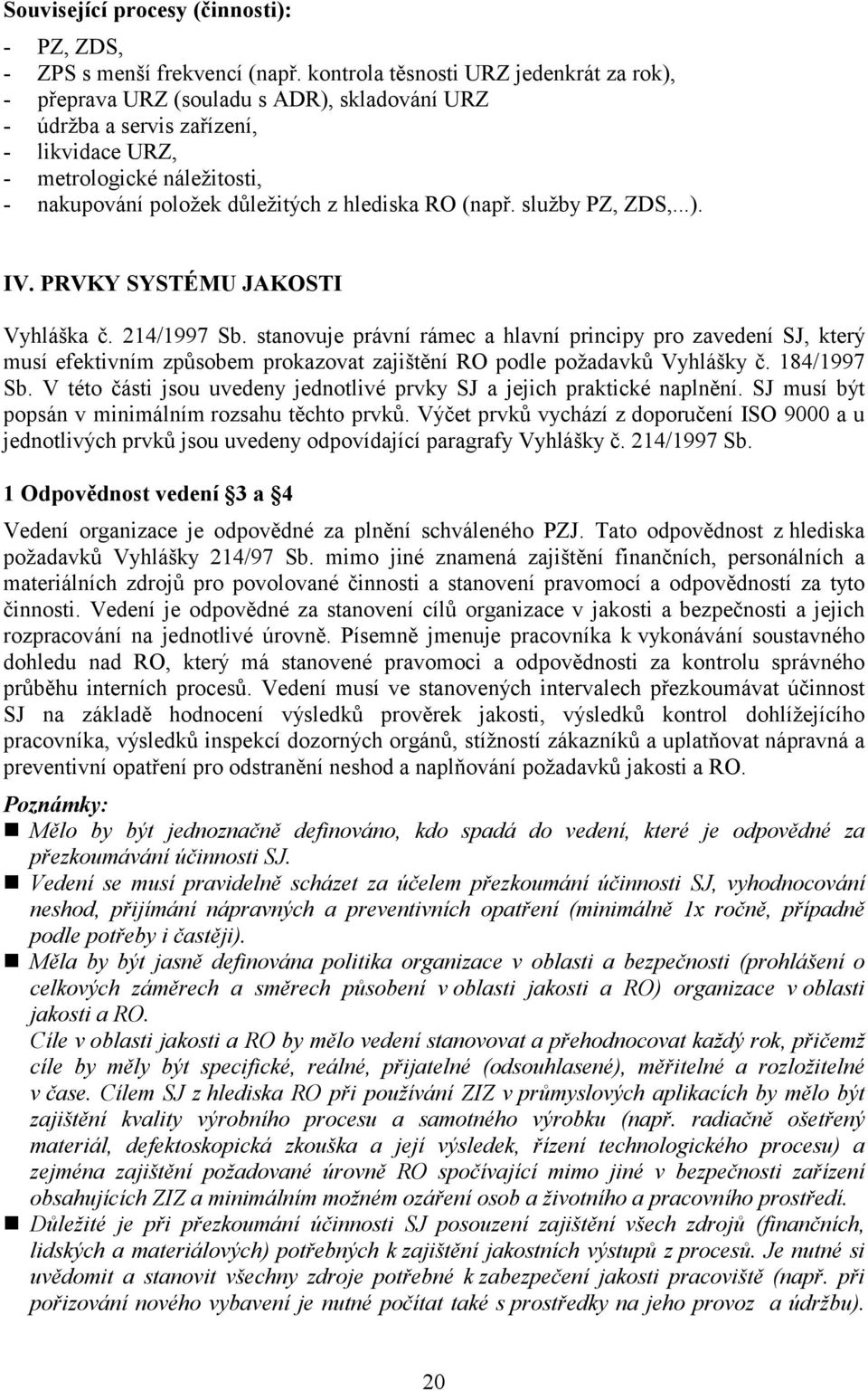 hlediska RO (např. služby PZ, ZDS,...). IV. PRVKY SYSTÉMU JAKOSTI Vyhláška č. 214/1997 Sb.